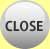 CLOSE